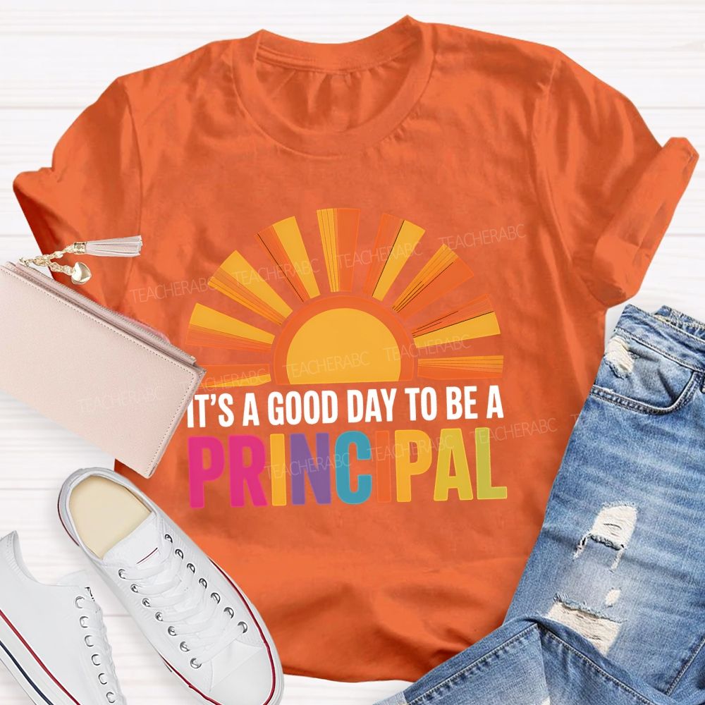 It's A Good Day To Be A Principal Sunshine Teacher T-Shirt