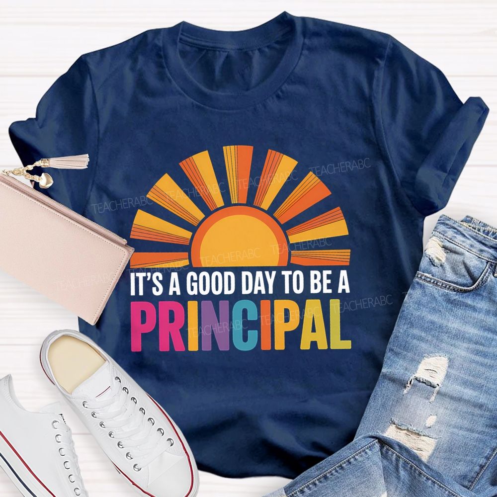 It's A Good Day To Be A Principal Sunshine Teacher T-Shirt