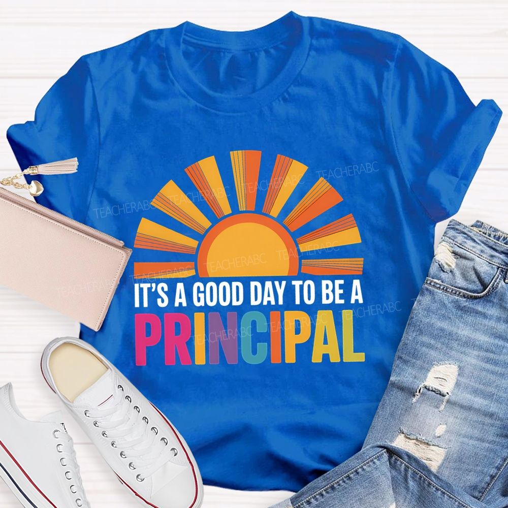 It's A Good Day To Be A Principal Sunshine Teacher T-Shirt
