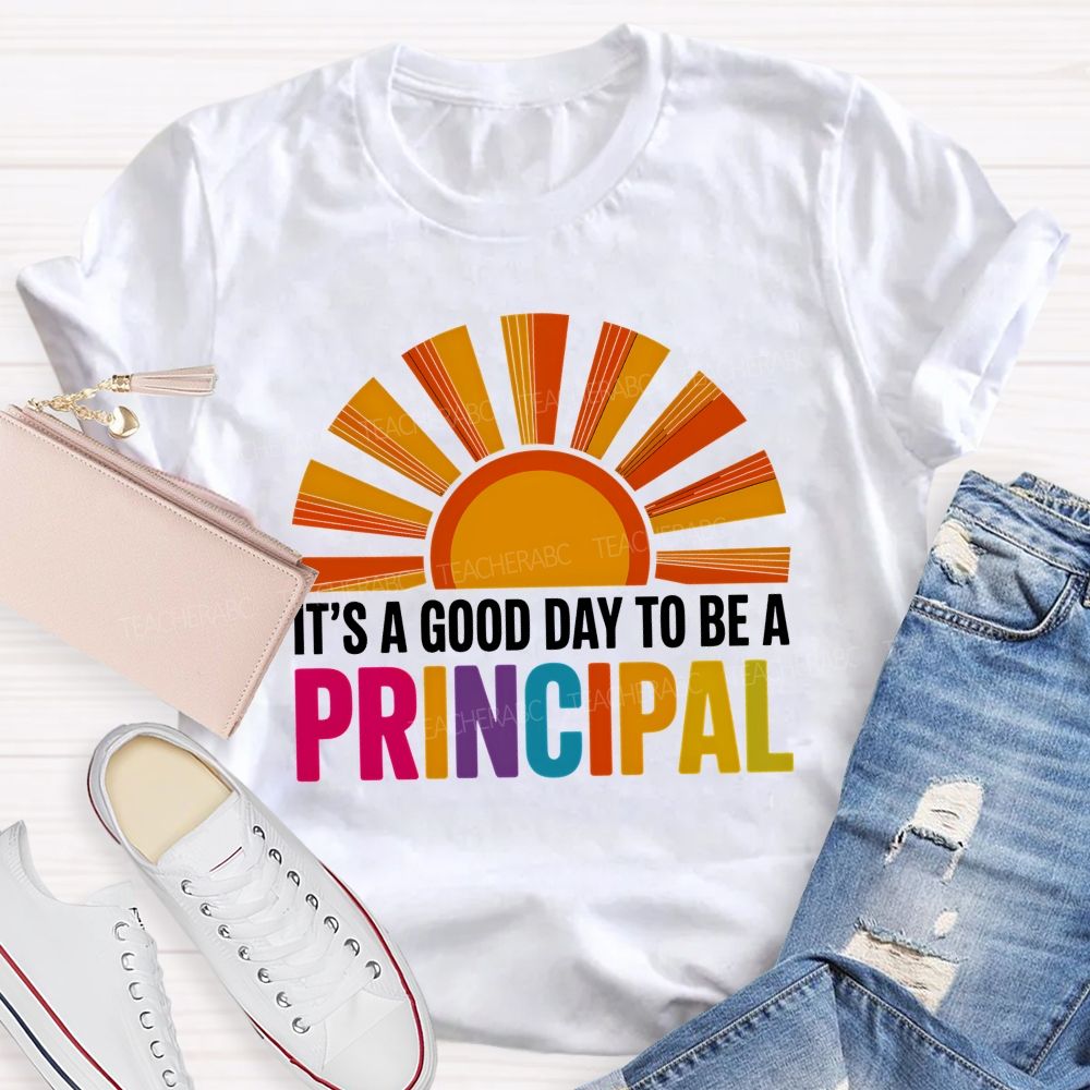 It's A Good Day To Be A Principal Sunshine Teacher T-Shirt