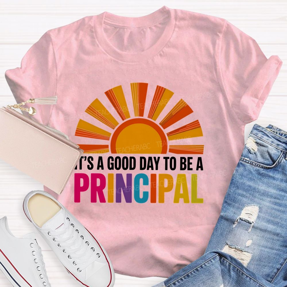 It's A Good Day To Be A Principal Sunshine Teacher T-Shirt