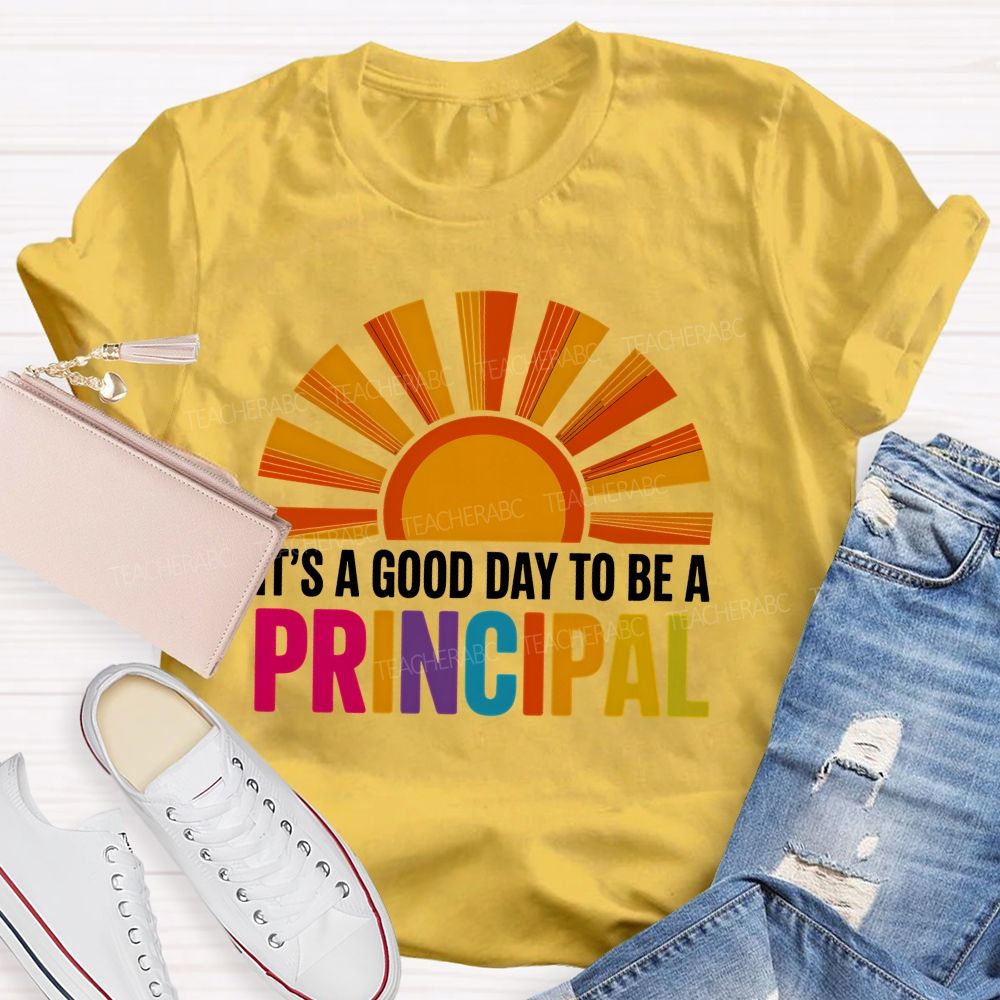 It's A Good Day To Be A Principal Sunshine Teacher T-Shirt