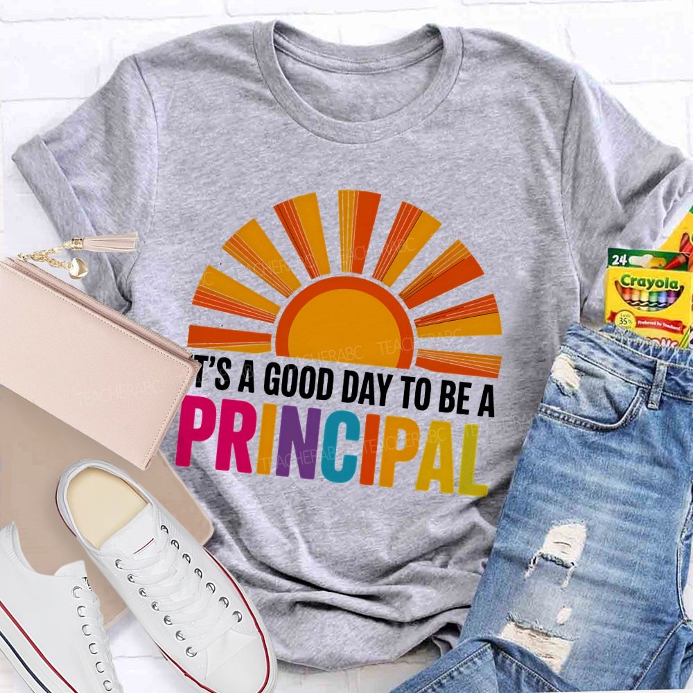 It's A Good Day To Be A Principal Sunshine Teacher T-Shirt