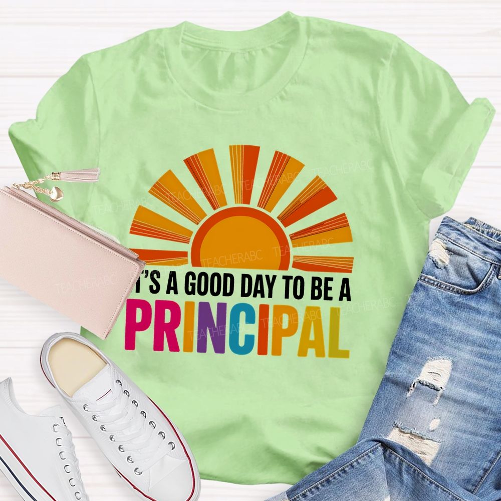 It's A Good Day To Be A Principal Sunshine Teacher T-Shirt