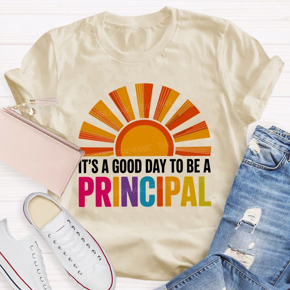 It's A Good Day To Be A Principal Sunshine Teacher T-Shirt