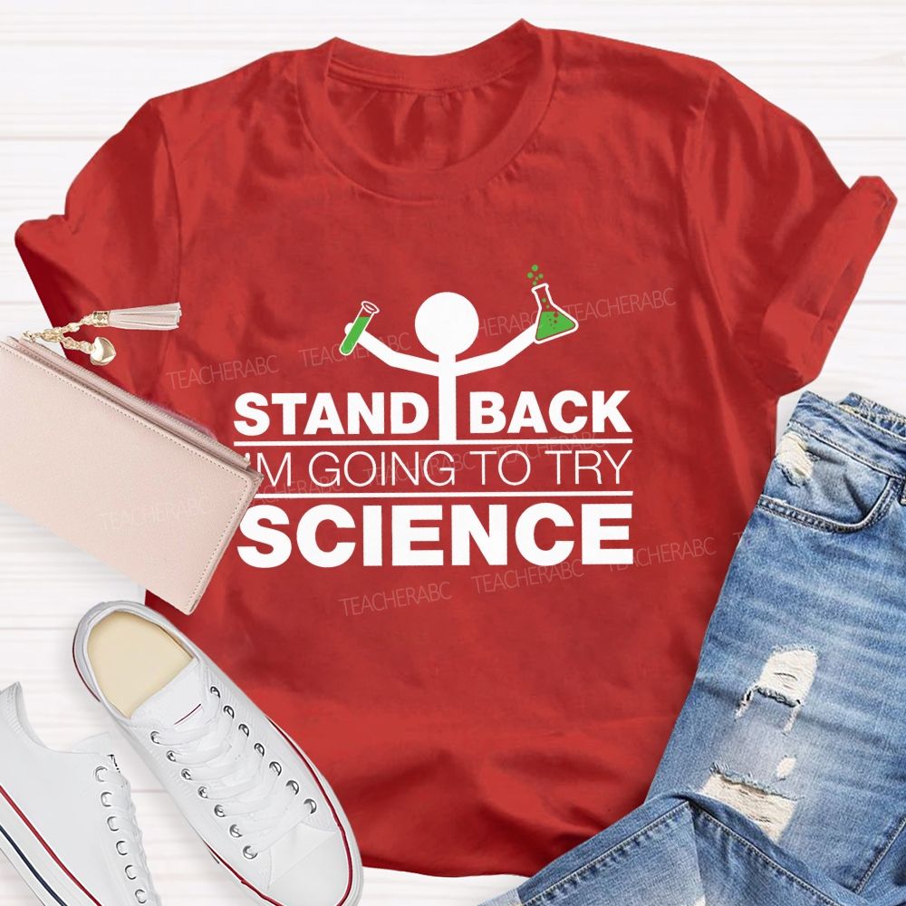 Stand Back I'M Going To Try Science Teacher T-Shirt