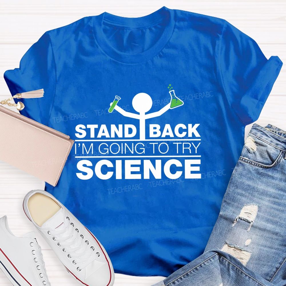 Stand Back I'M Going To Try Science Teacher T-Shirt