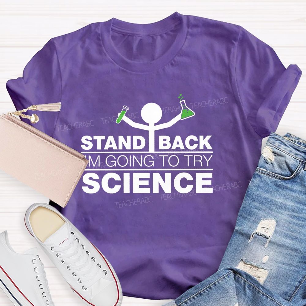 Stand Back I'M Going To Try Science Teacher T-Shirt