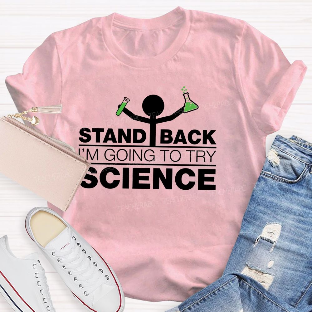 Stand Back I'M Going To Try Science Teacher T-Shirt