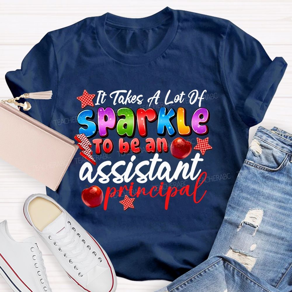 It Takes A Lot Of Sparkle To Be An Assistant Principal Teacher T-shirt