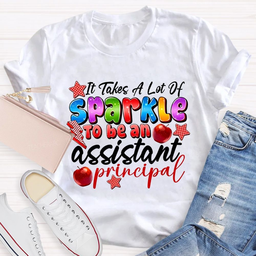 It Takes A Lot Of Sparkle To Be An Assistant Principal Teacher T-shirt