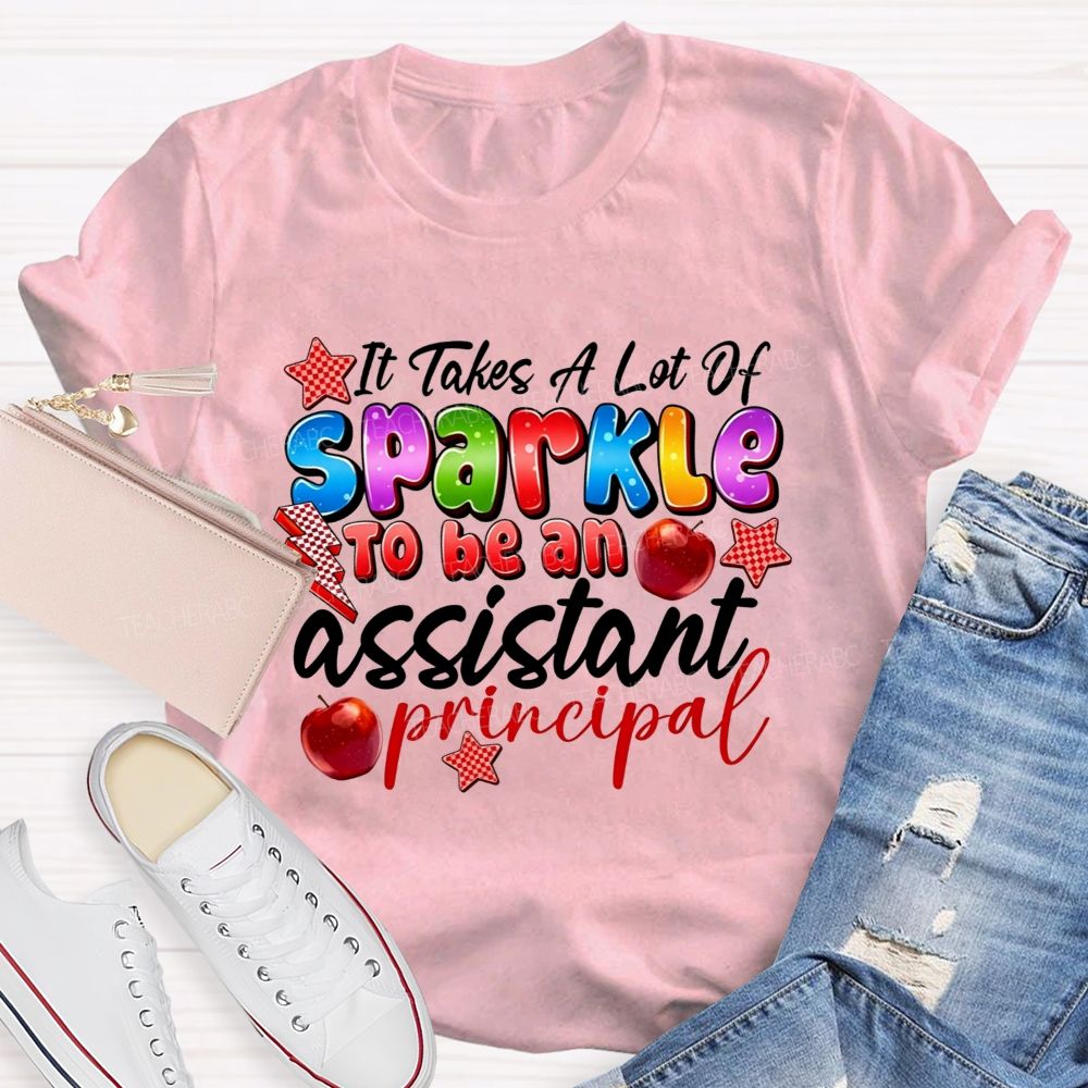 It Takes A Lot Of Sparkle To Be An Assistant Principal Teacher T-shirt