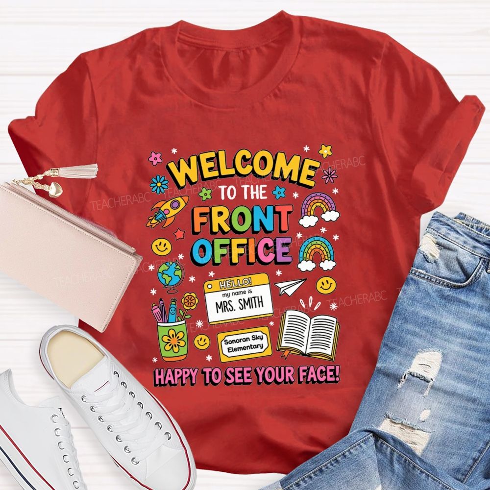 Personalized School Name And Name Welcome To The Front Office Happy To See Your Face T-Shirt