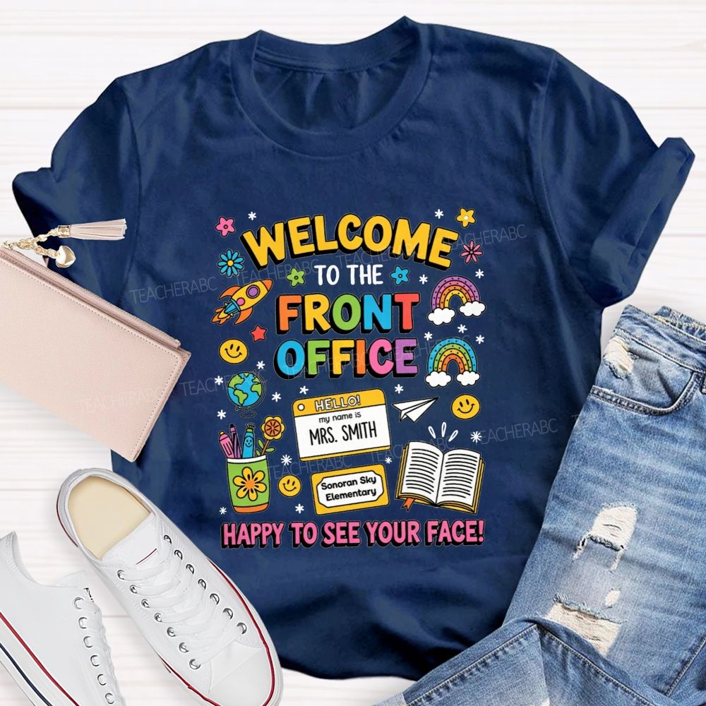 Personalized School Name And Name Welcome To The Front Office Happy To See Your Face T-Shirt