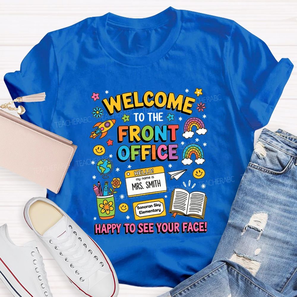 Personalized School Name And Name Welcome To The Front Office Happy To See Your Face T-Shirt