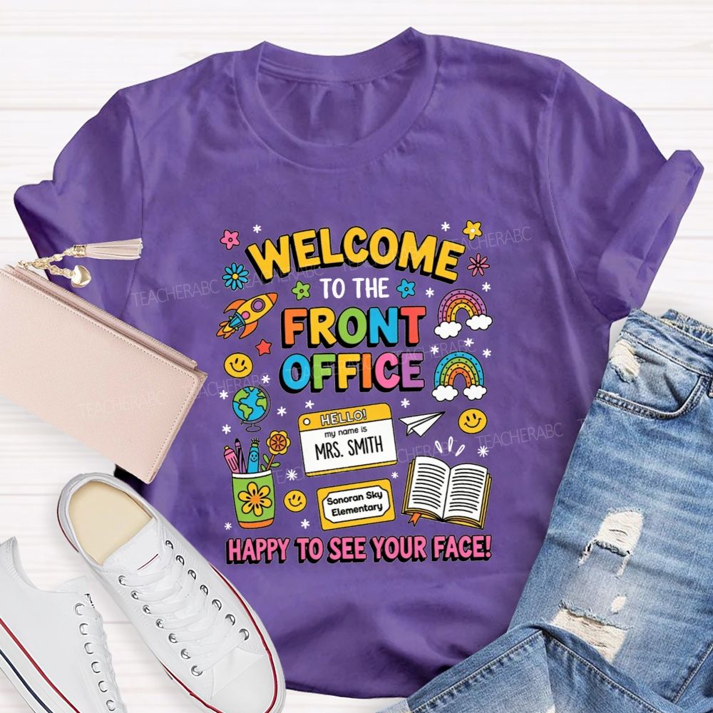 Personalized School Name And Name Welcome To The Front Office Happy To See Your Face T-Shirt