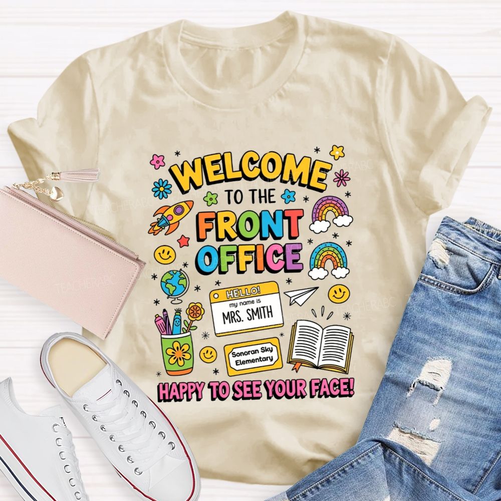 Personalized School Name And Name Welcome To The Front Office Happy To See Your Face T-Shirt