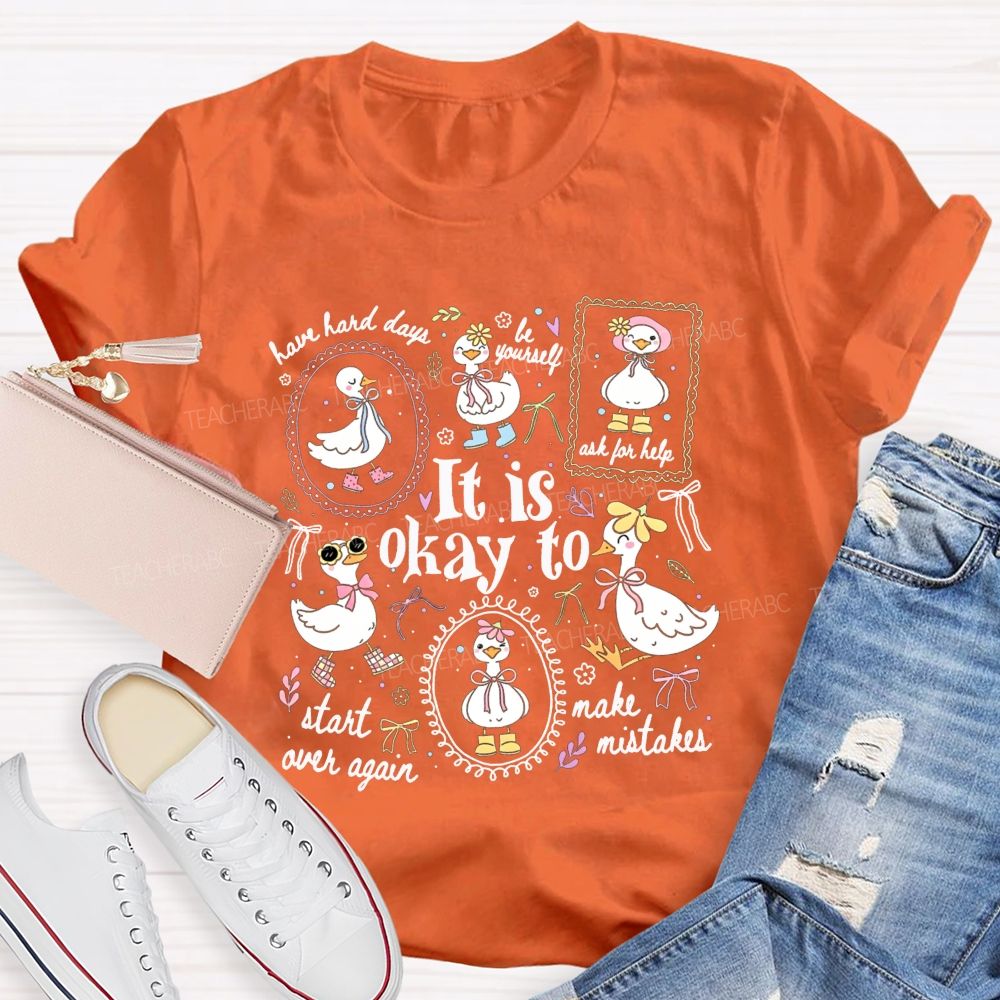 It Is Okay To Have Hard Days Be Yourself Ask For Help Start Over Again Teacher T-shirt