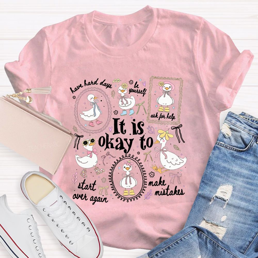 It Is Okay To Have Hard Days Be Yourself Ask For Help Start Over Again Teacher T-shirt