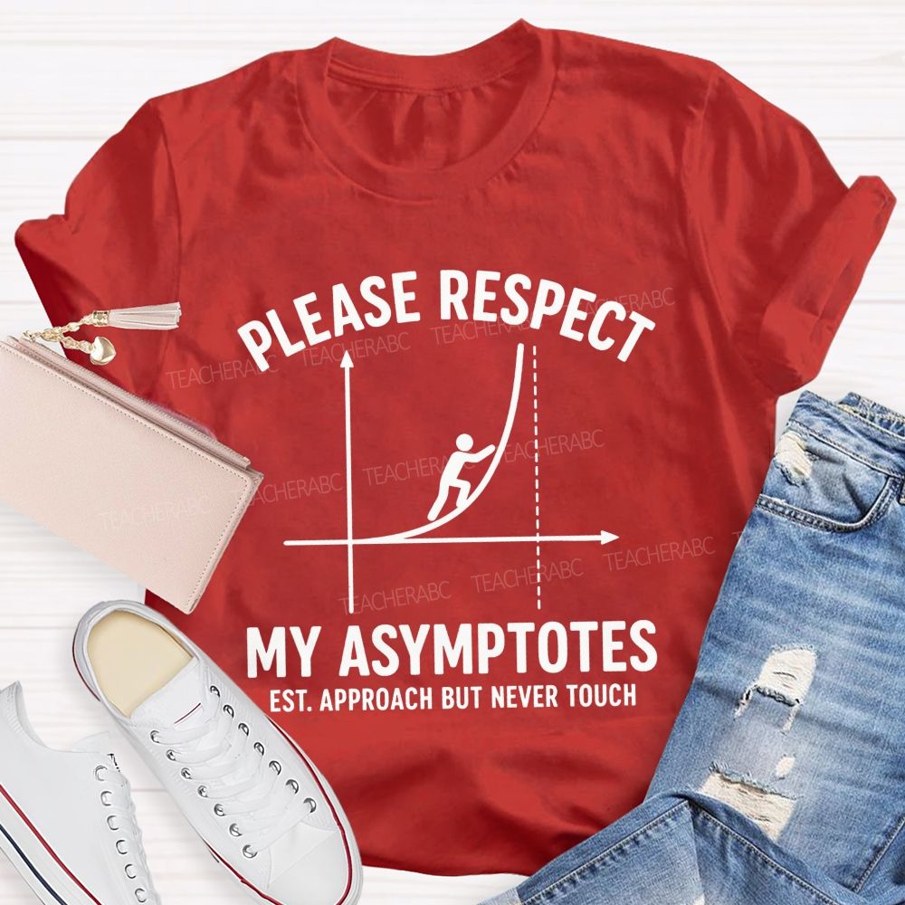 Please Respect My Asymptotes Approach But Never Touch Teacher T-shirt
