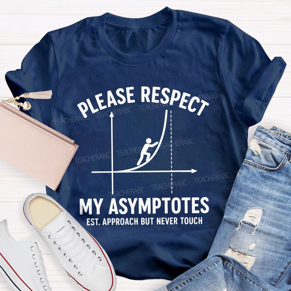 Please Respect My Asymptotes Approach But Never Touch Teacher T-shirt