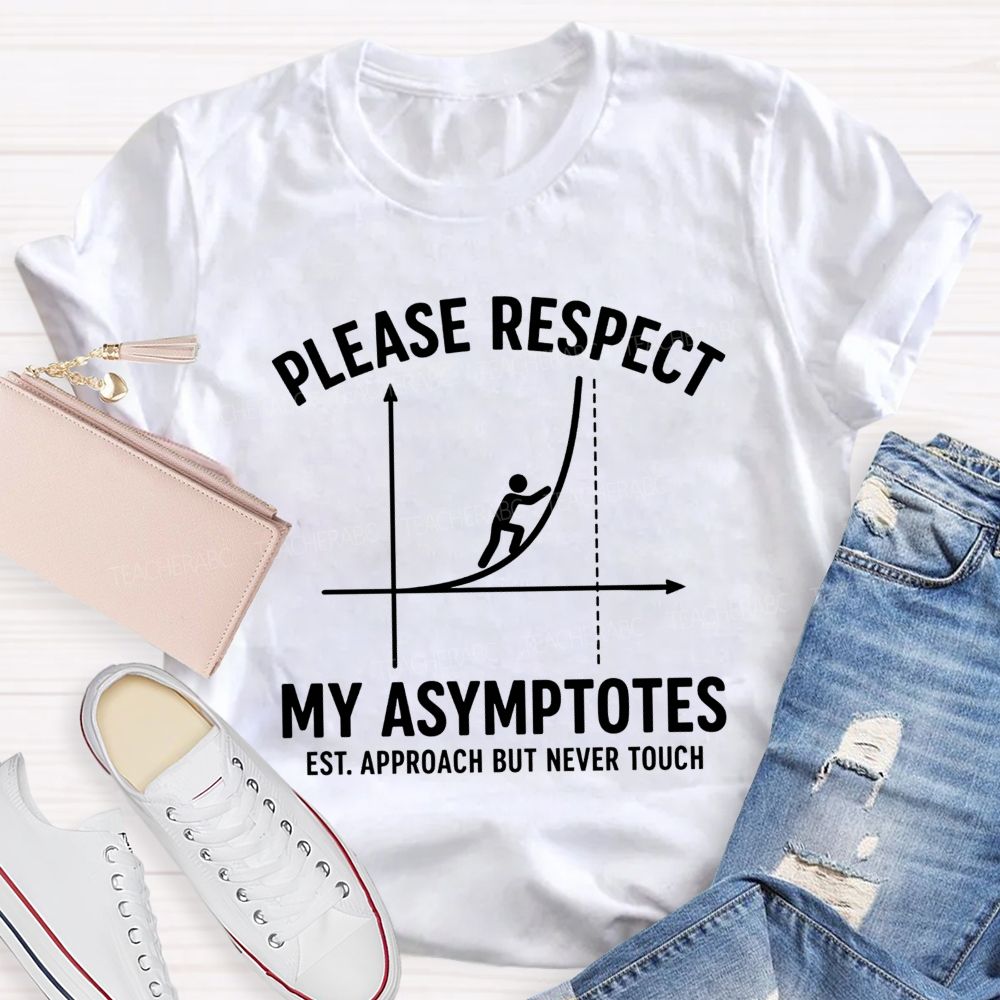 Please Respect My Asymptotes Approach But Never Touch Teacher T-shirt