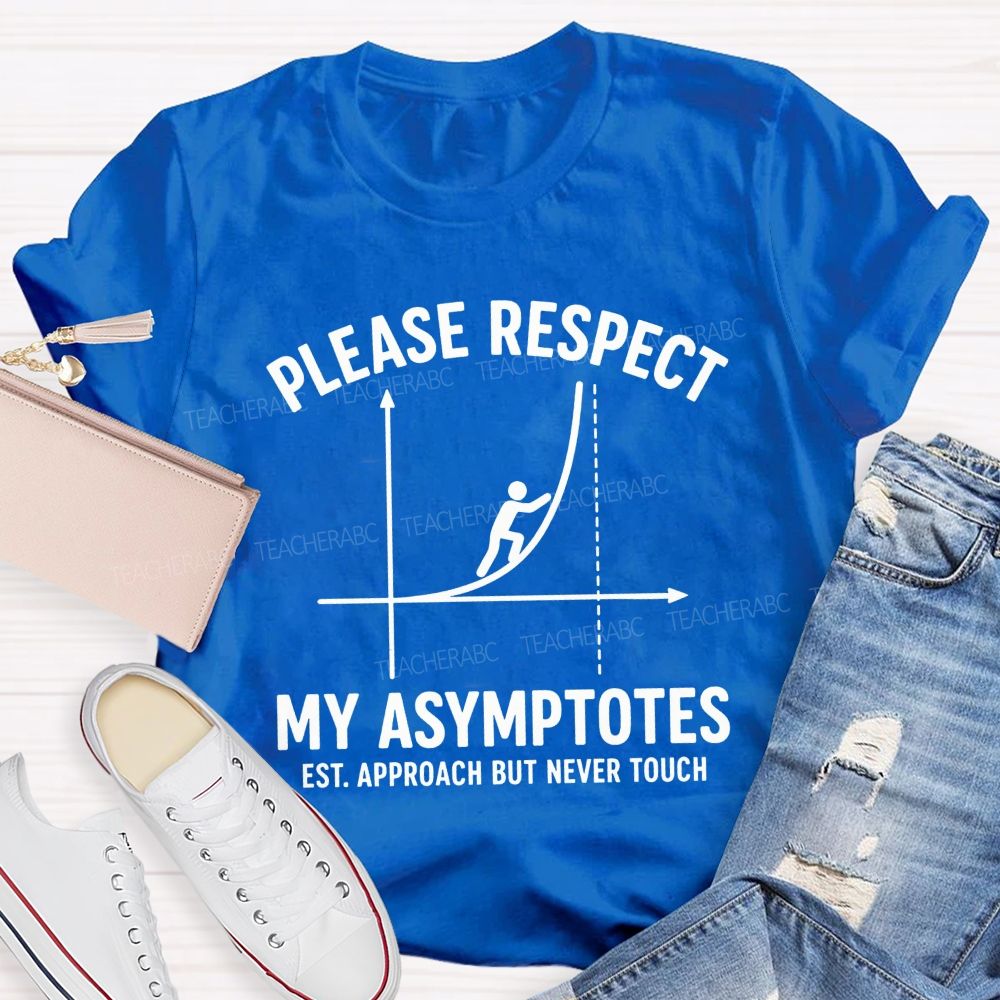 Please Respect My Asymptotes Approach But Never Touch Teacher T-shirt