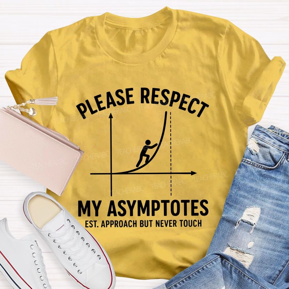 Please Respect My Asymptotes Approach But Never Touch Teacher T-shirt