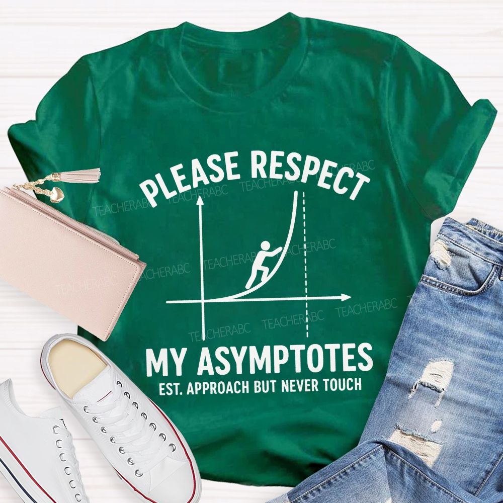 Please Respect My Asymptotes Approach But Never Touch Teacher T-shirt