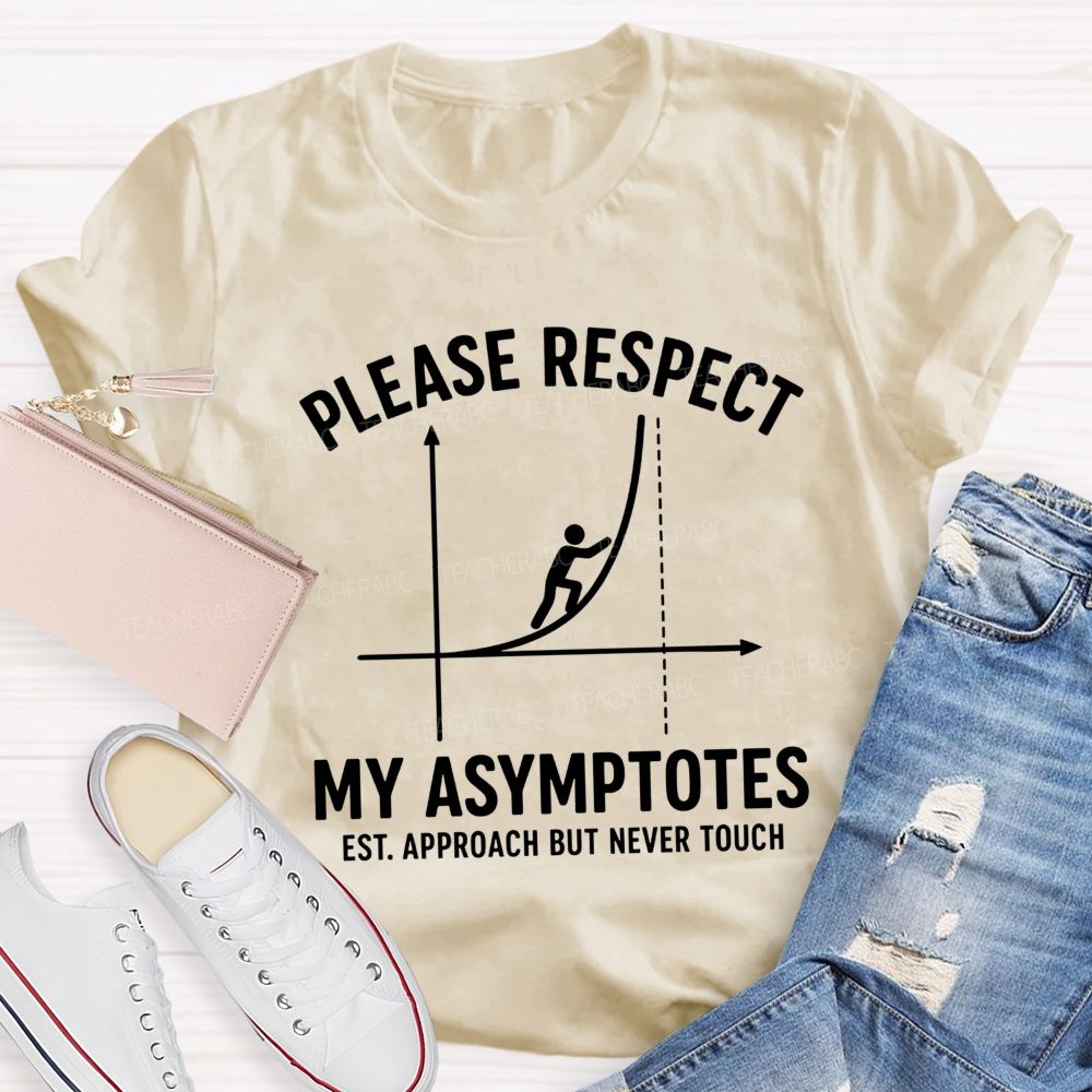 Please Respect My Asymptotes Approach But Never Touch Teacher T-shirt