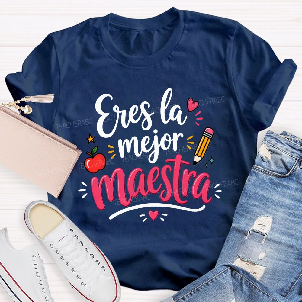 Eres La Mejor Maestra You'Re The Best Maestra Ever Teacher T-shirt