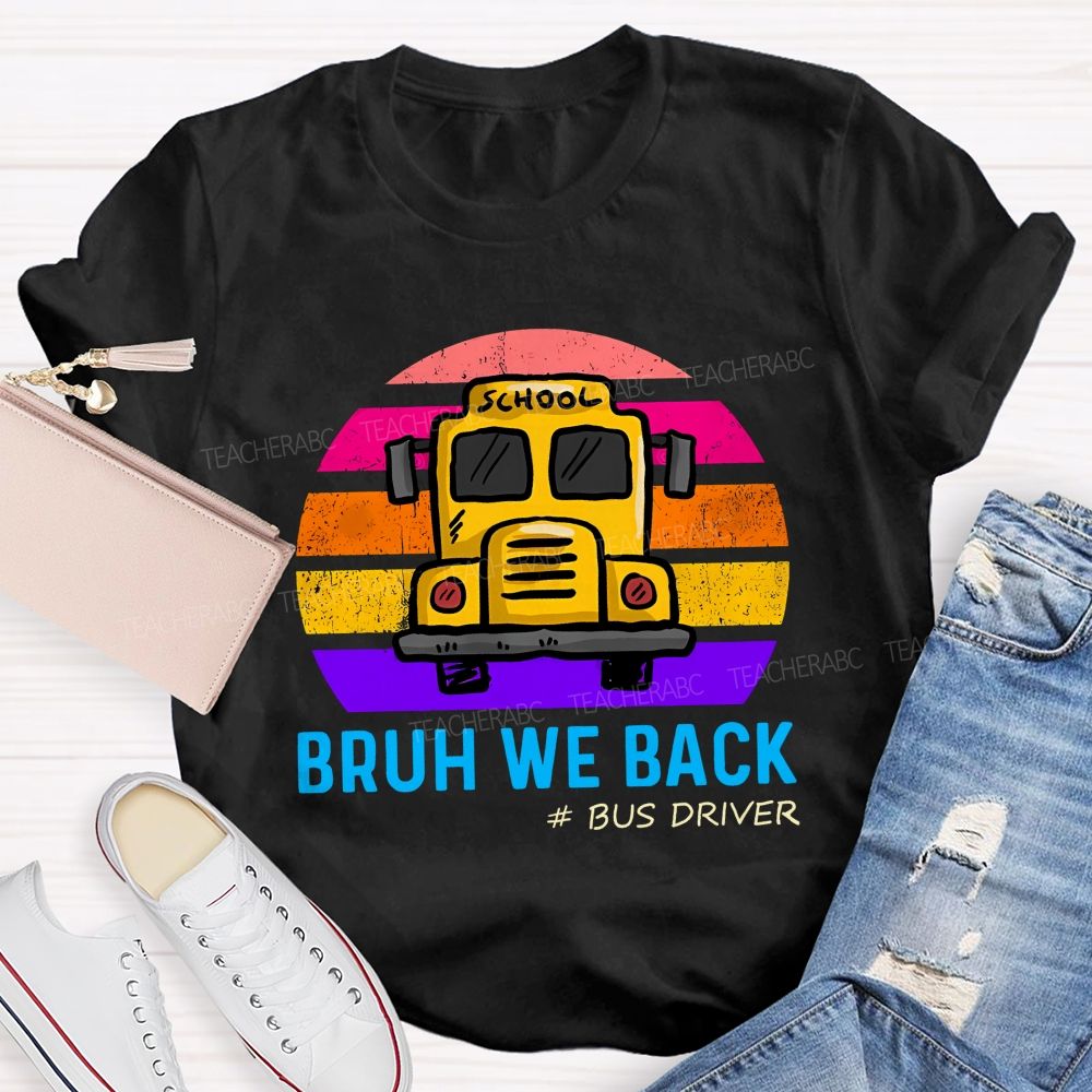 Bruh We Back Bus Driver Back To School Teacher T-Shirt
