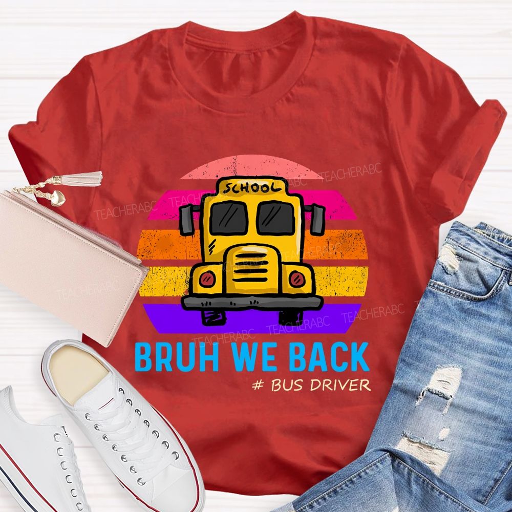 Bruh We Back Bus Driver Back To School Teacher T-Shirt