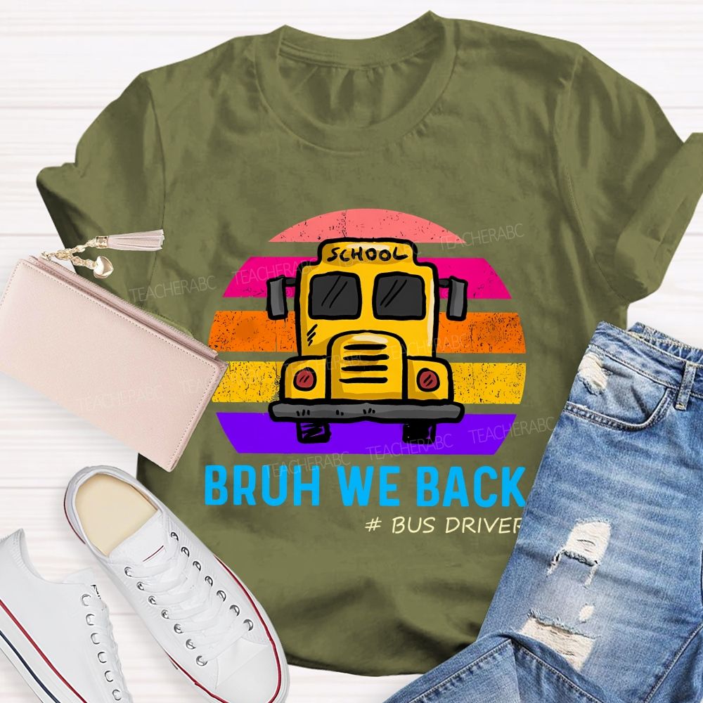 Bruh We Back Bus Driver Back To School Teacher T-Shirt
