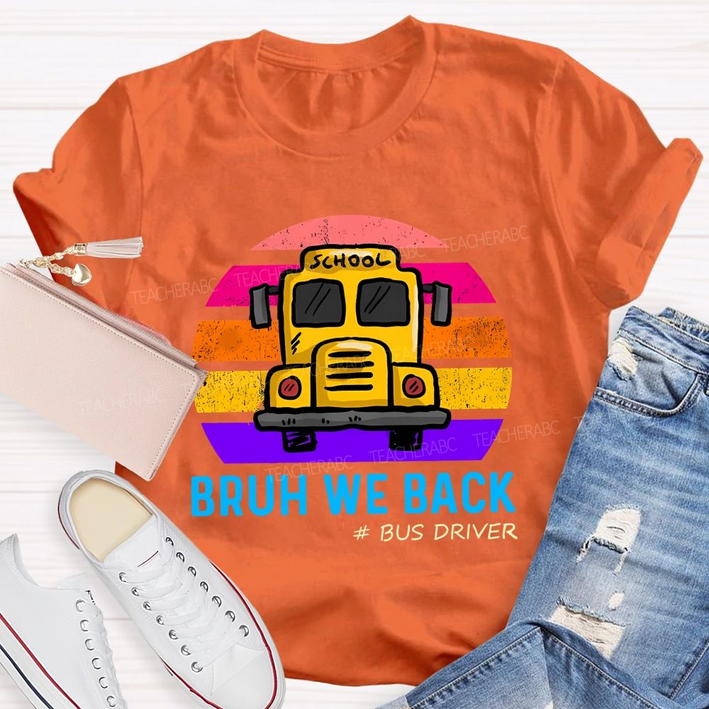 Bruh We Back Bus Driver Back To School Teacher T-Shirt