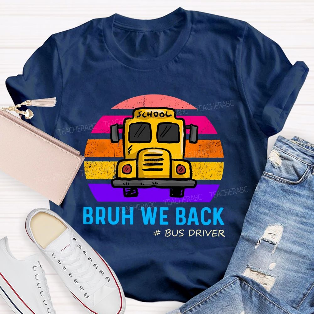 Bruh We Back Bus Driver Back To School Teacher T-Shirt