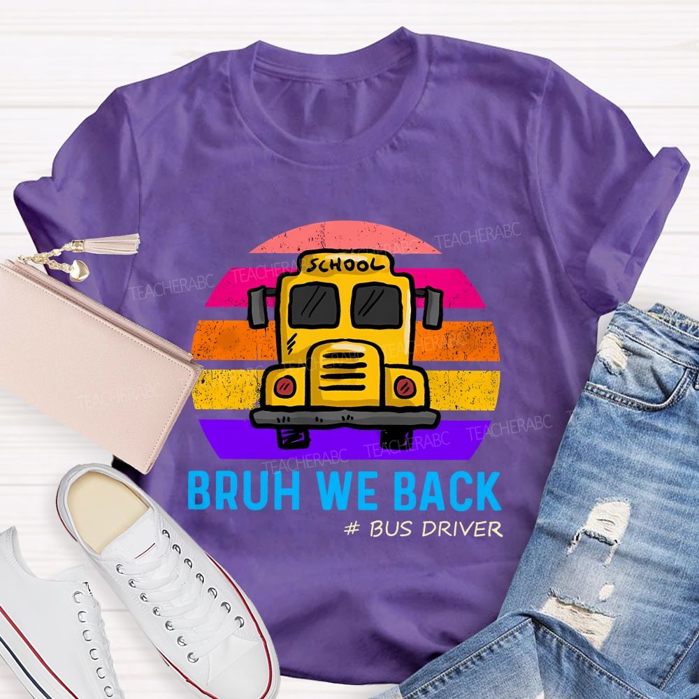 Bruh We Back Bus Driver Back To School Teacher T-Shirt