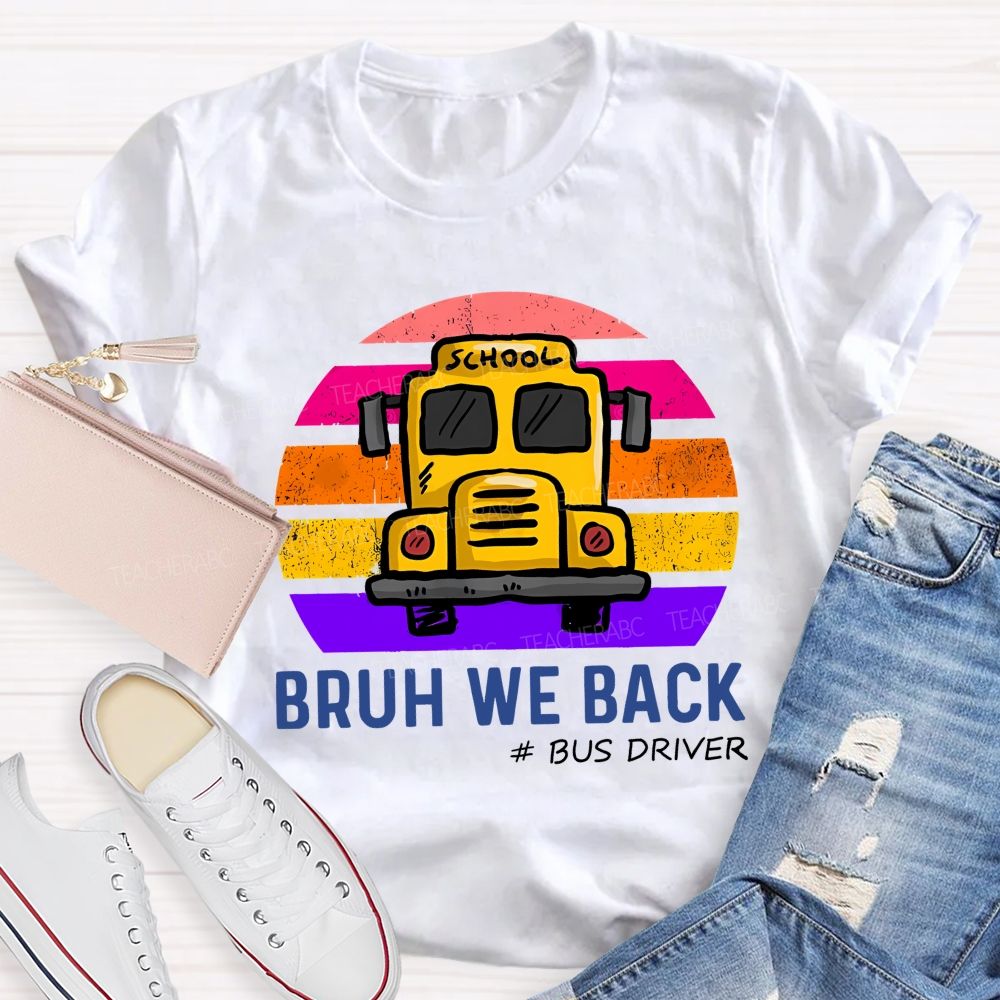 Bruh We Back Bus Driver Back To School Teacher T-Shirt