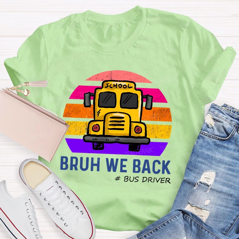 Bruh We Back Bus Driver Back To School Teacher T-Shirt