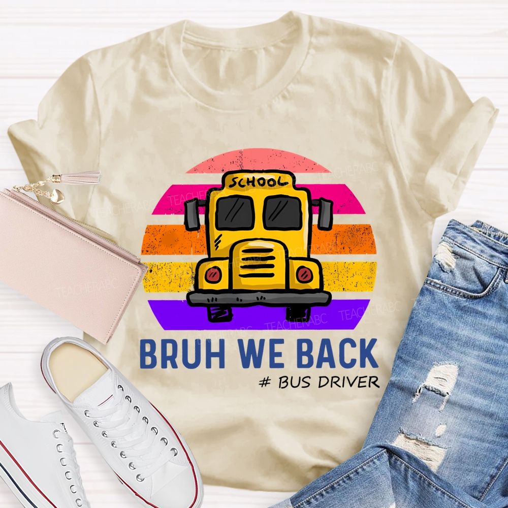 Bruh We Back Bus Driver Back To School Teacher T-Shirt