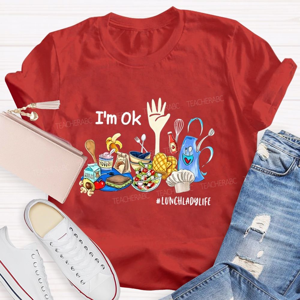 I'M Ok Lunch Lady Life Teacher T-Shirt