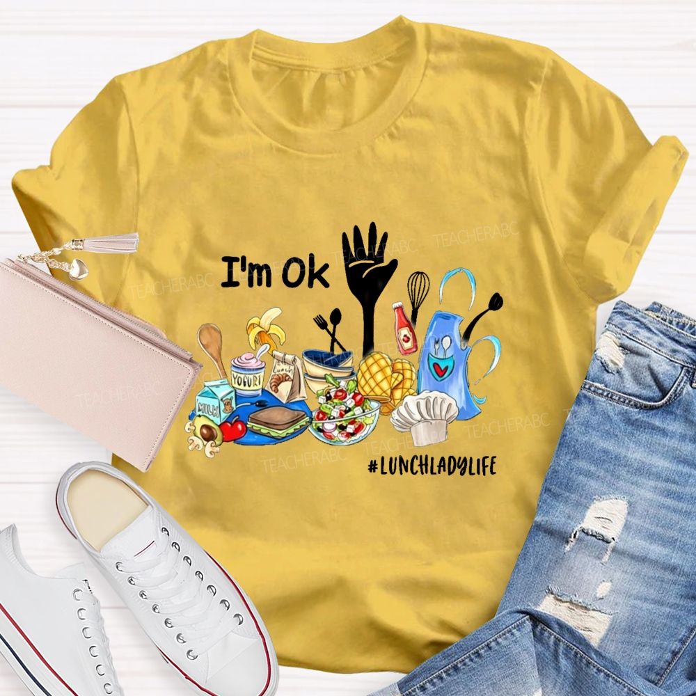I'M Ok Lunch Lady Life Teacher T-Shirt