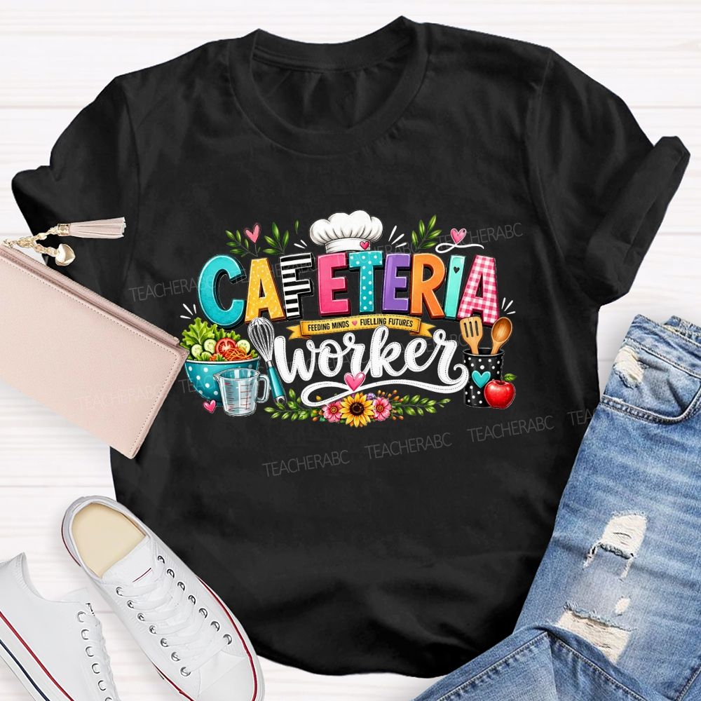 Cafeteria Worker  Feeding Minds Fuelling Futures T-shirt