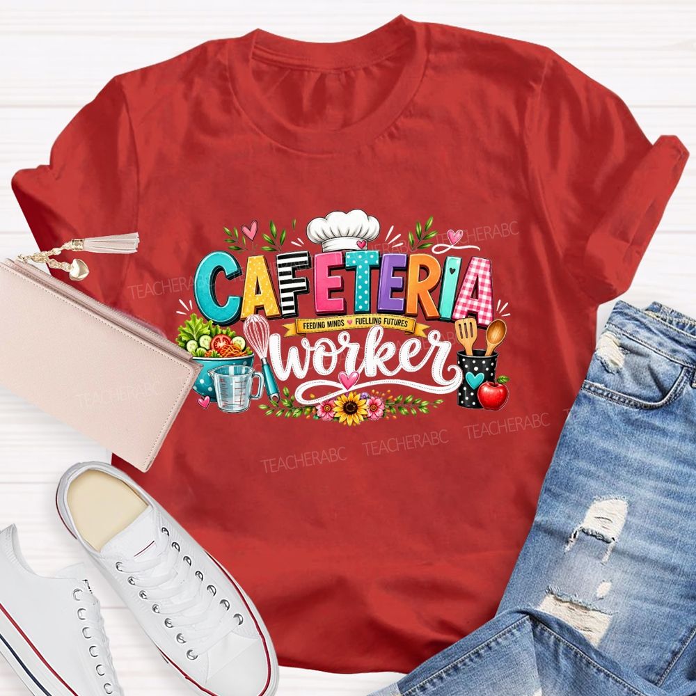 Cafeteria Worker  Feeding Minds Fuelling Futures T-shirt