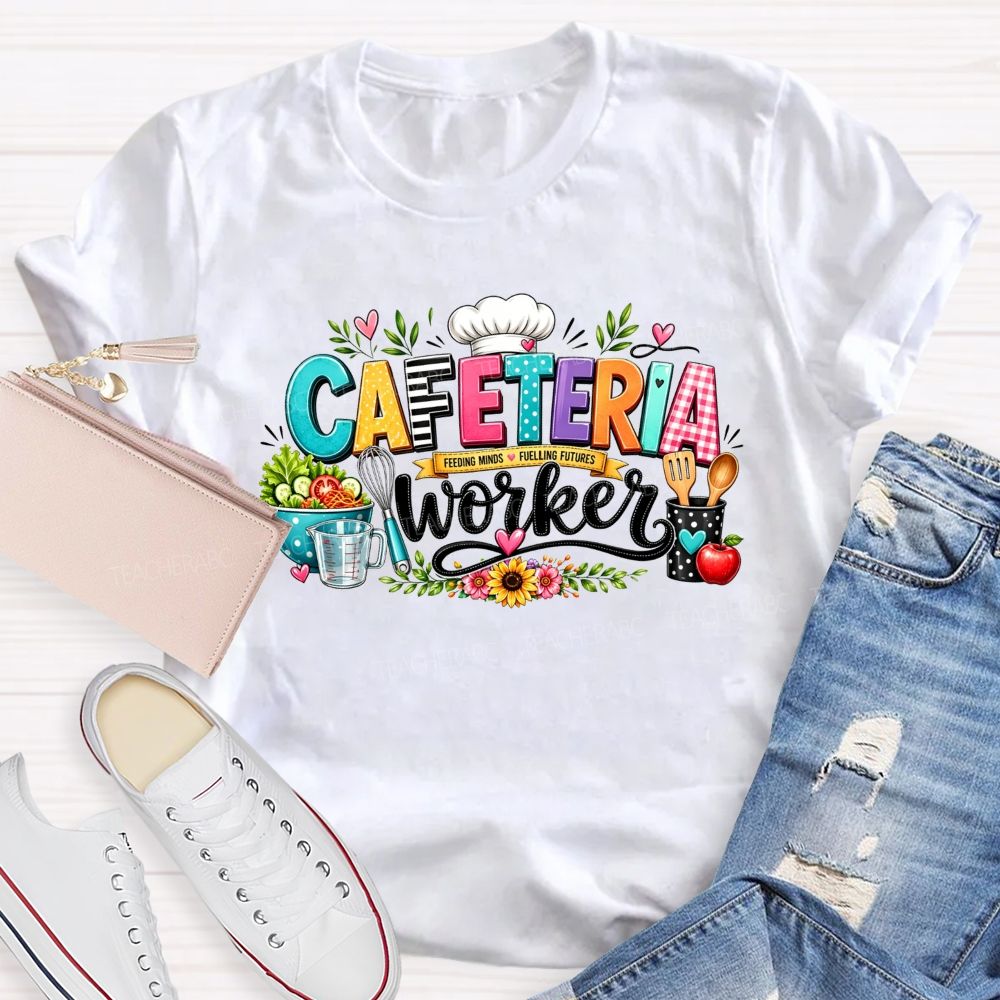 Cafeteria Worker  Feeding Minds Fuelling Futures T-shirt