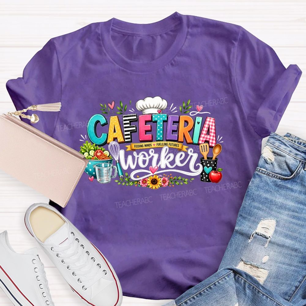 Cafeteria Worker  Feeding Minds Fuelling Futures T-shirt