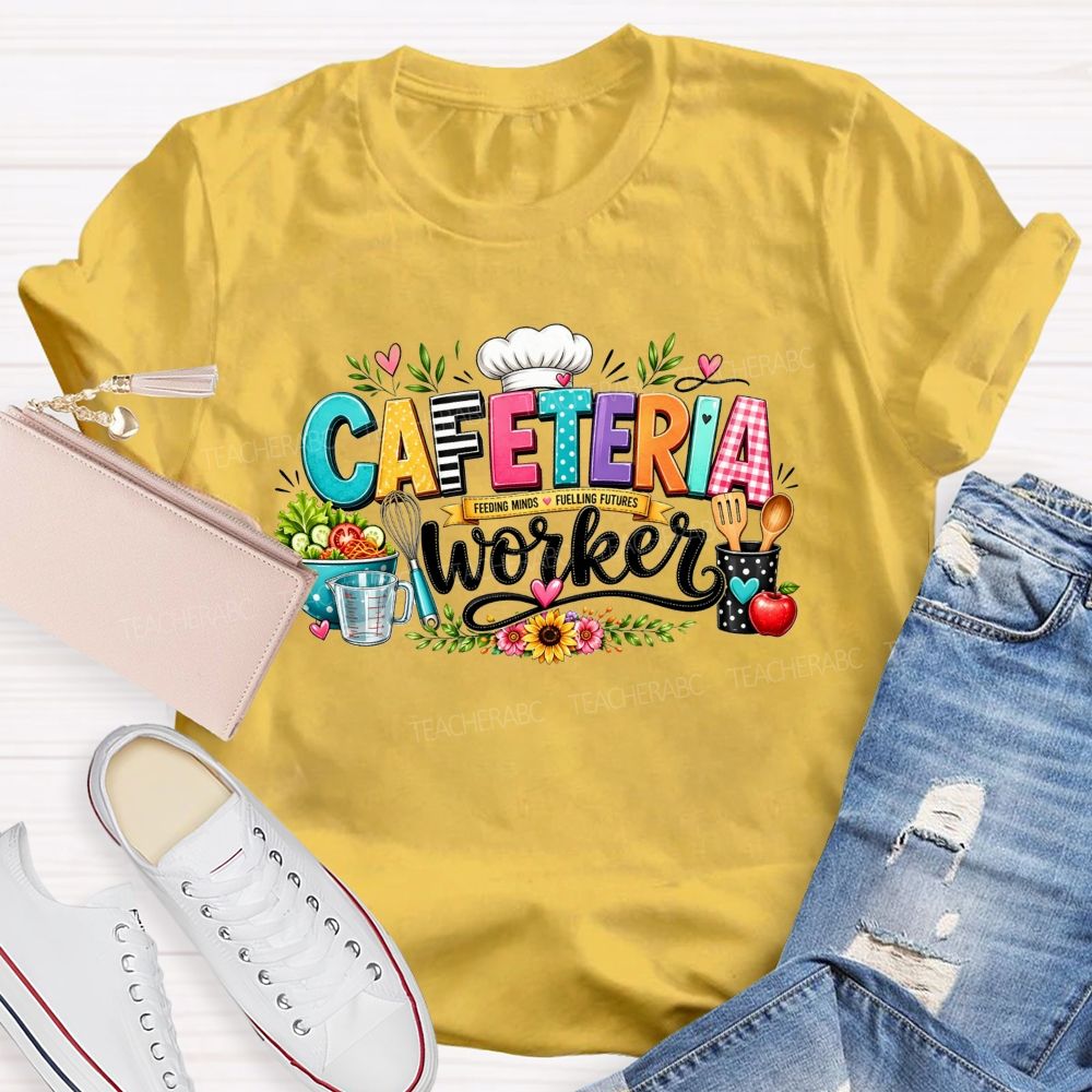 Cafeteria Worker  Feeding Minds Fuelling Futures T-shirt