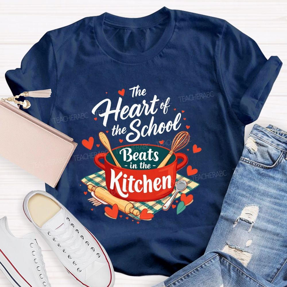 The Heart Of The School Beats In The Kitchen T-shirt