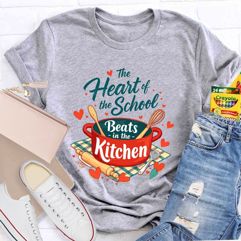 The Heart Of The School Beats In The Kitchen T-shirt