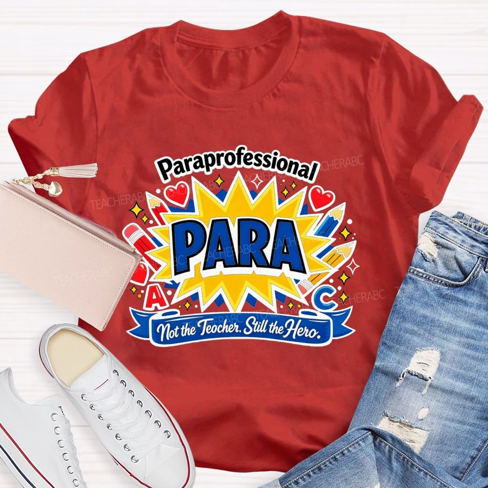 Paraprofessional Para Not The Teacher Still The Hero Teacher T-shirt